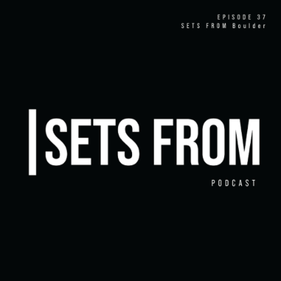 episode SETS FROM Episode 37 - SETS FROM Boulder artwork