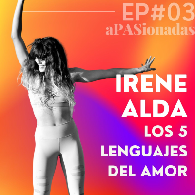 episode IRENE ALDA. Los 5 lenguajes del amor | APASIONADAS 1x03 artwork