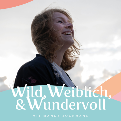 episode Mein neuer Podcast "Wild, Weiblich & Wundervoll" ist daaa! artwork