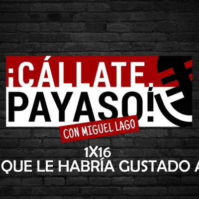 episode ¡Cállate, Payaso! 1x16: Lo de lo que le habría gustado a Quique artwork