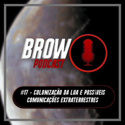 episode Brow Podcast #17 - Colonização da Lua e Possíveis Comunicações Extraterrestres artwork