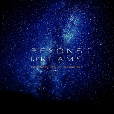 BEYOND DREAMS: Pathways to Deep Relaxation