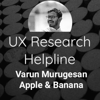 episode UX Research Helpline Episode 1: Varun Murugesan, Head of Research at Apple & Banana artwork