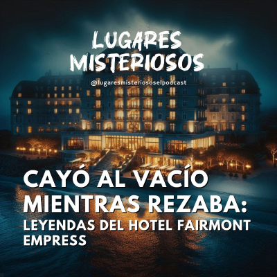 episode Cayó mientras rezaba: Las leyendas del Hotel Fairmont Empress artwork