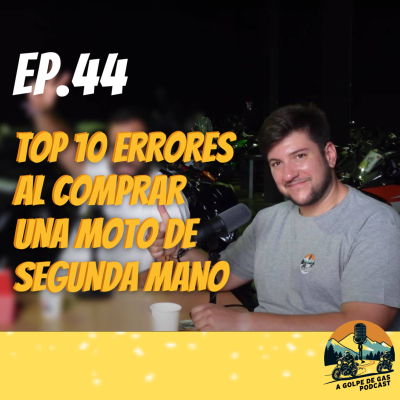 episode A Golpe de Gas #EP44 | Top 10 errores al comprar una moto de segunda mano artwork