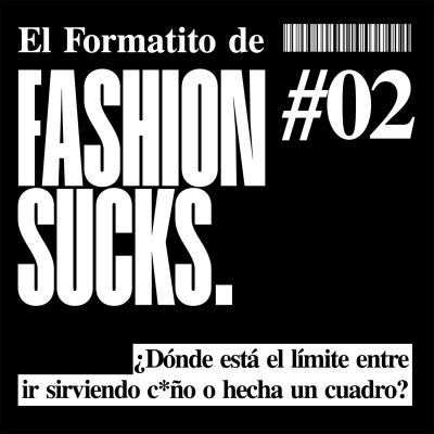episode ¿Dónde está el límite entre ir sirviendo c*ño o hecha un cuadro? El Formatito de Fashion Sucks artwork