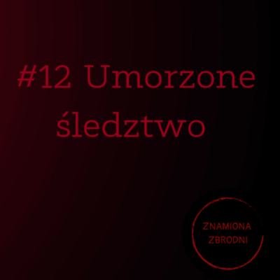 episode #12 Umorzone śledztwo | Sprawa Krystyny Ch. artwork