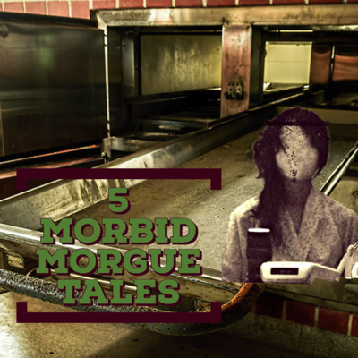 episode 5 Morbid Morgue Tales Pt. 1 Real-Life Morgue Stories/Mortician Stories artwork
