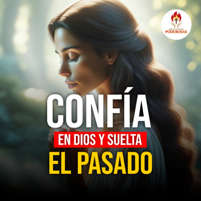 episode Oraciones Poderosas: Confía en Dios y suleta el pasado #729 artwork