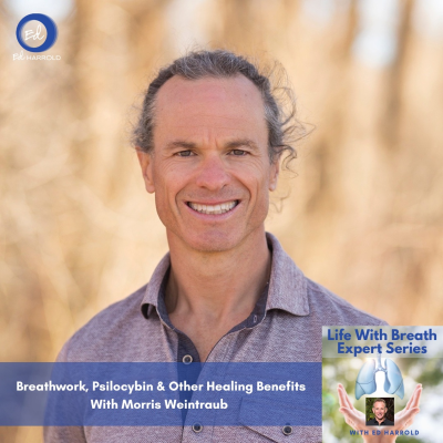 episode Breathwork, Psilocybin & Other Healing Benefits With Morris Weintraub artwork