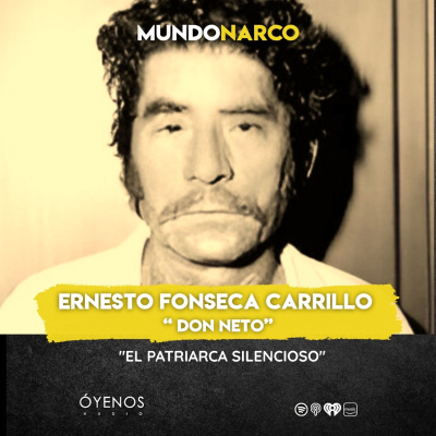 episode Temporada 2: Episodio #4 Ernesto Fonseca Carrillo " Don Neto " artwork