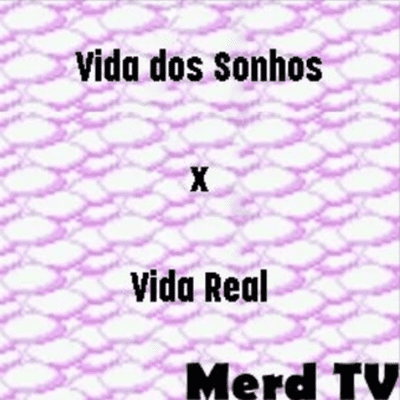 episode Merd Cast #3 - Vida dos Sonhos vs Vida Real artwork