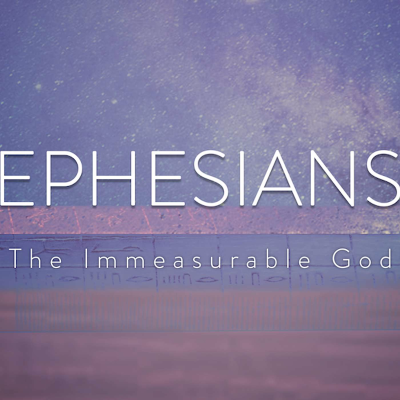 episode Ephesians: An Immeasurable God | Ephesians 3 (Sunday, October 19, 2025) artwork