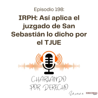episode 198. IRPH: Así aplica el juzgado de San Sebastián lo dicho por el TJUE artwork