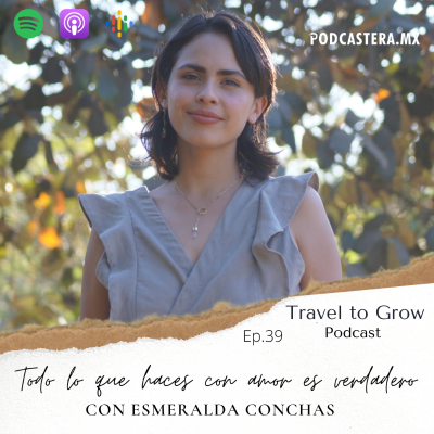 episode Ep.39 Todo lo que haces con amor es verdadero con Esmeralda Conchas artwork