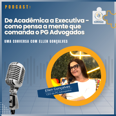 episode Ellen Gonçalves - de Acadêmica a Executiva - como pensa a mente que comanda o PG Advogados artwork