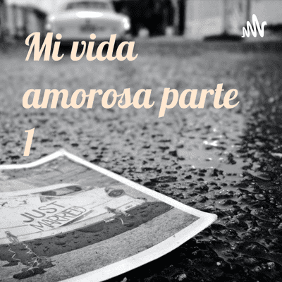 Mi vida amorosa parte 1
