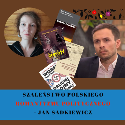 episode Szaleństwo polskiego romantyzmu politycznego 📜 Jan Sadkiewicz artwork
