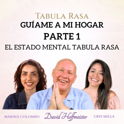 episode Tabula Rasa/ Guíame a mi hogar - Parte 1: «El estado mental Tabula Rasa» con David Hoffmeister, Marina Colombo y Urpi Milla artwork