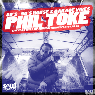 episode PHIL TOKE at SPIRIT OF HOUSE Tribute July 25 | 90's House & Garage Vibes | SOUL OF SYDNEY #429 artwork