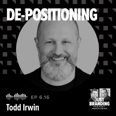 episode S06.E16 - De-Positioning: A Bold New Playbook for Brand Strategy with Todd Irwin artwork