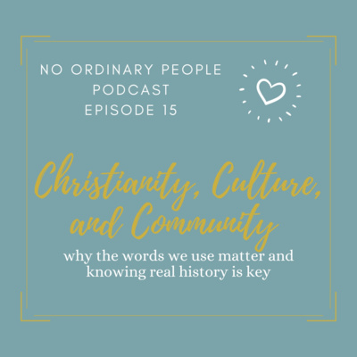 episode Christianity, Culture, and Community: Why the Words We Use Matter and Knowing Real History is Key artwork