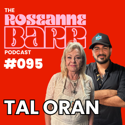 episode "God, go get em' Honey" W/ Tal Oran | The Roseanne Barr Podcast #095 artwork
