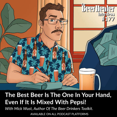 episode Ep. 177 - The Best Beer Is The One In Your Hand, Even If It Is Mixed With Pepsi! With Mick Wust, Author Of The Beer Drinkers Toolkit. artwork