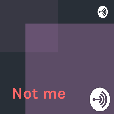 Not me