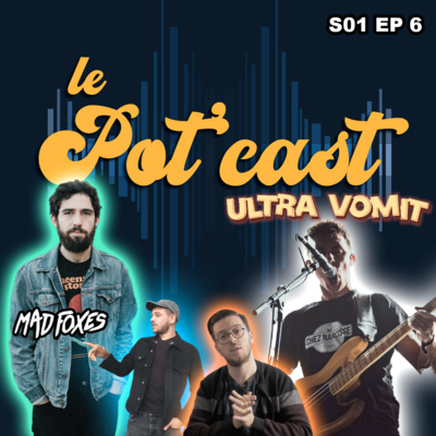 episode #6 Le POT'CAST - Mathieu de ULTRA VOMIT et Lucas de MADE FOXES artwork