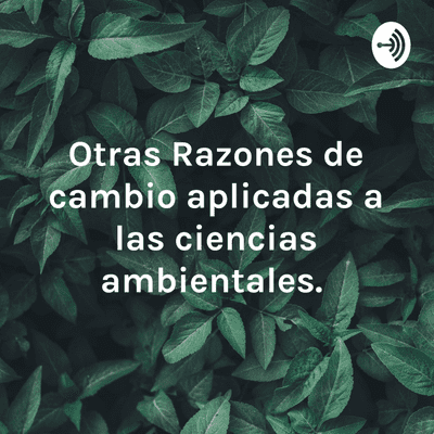 episode Otras razones de cambio aplicadas a las ciencias ambientales. artwork