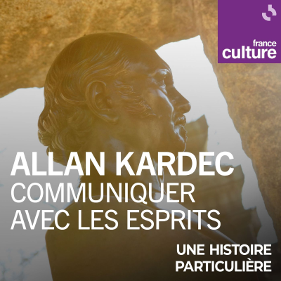 episode Allan Kardec ou l'envie de communiquer avec les esprits 2/2 : Allan Kardec, le français le plus connu et célébré du Brésil artwork