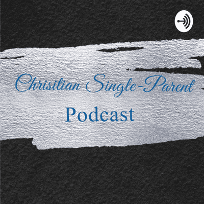 episode Welcome to The Christian Single Parent- Podcast! Introduction/ What to Expect artwork