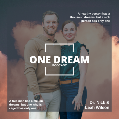 One Dream Podcast with Dr. Nick and Leah Wilson