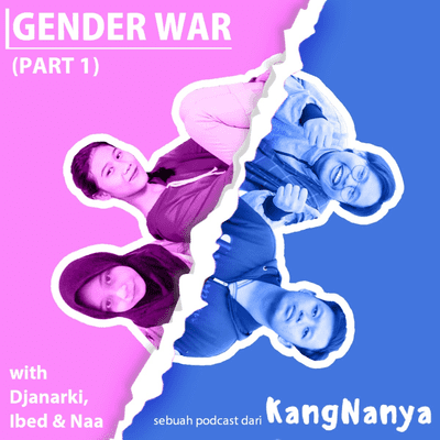 episode Gender War with Djanarki, Ibed & Naa (Part 1) artwork