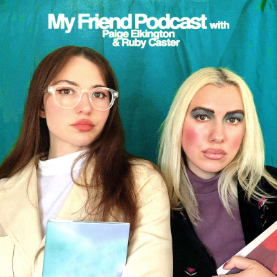 My Friend Podcast with Paige Elkington with Ruby Caster