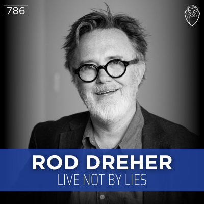 episode ROD DREHER | Live Not by Lies (Ep. 786) artwork