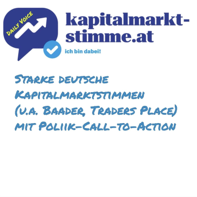 episode kapitalmarkt-stimme.at daily voice 198/365: 30 Starke deutsche Kapitalmarktstimmen (u.a. Baader, Traders Place) mit Politik-Call-to-Action artwork