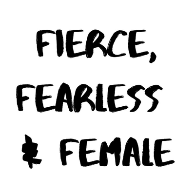 Fierce, Fearless and Female