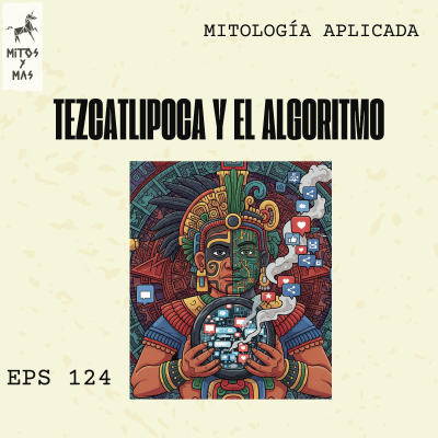 episode Tezcatlipoca: El Dios del Algoritmo de tu Feed artwork