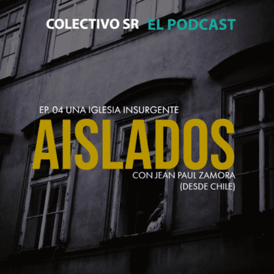 episode Aislados ep.4: Una Iglesia Insurgente (con Jean Paul Zamora desde Chile) artwork