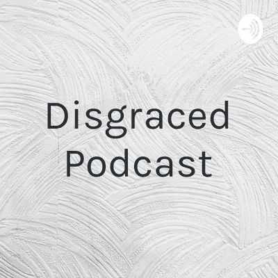 Disgraced Podcast