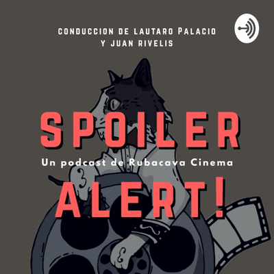 Spoiler Alert! Un podcast de Rubacava Cinema.