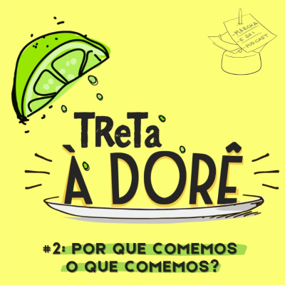 episode Ep02 Treta a Dorê - Porque Comemos o que Comemos? artwork