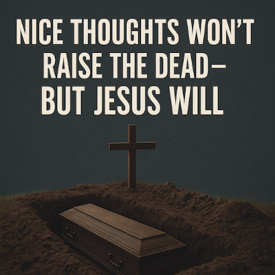 episode Nice Thoughts Won’t Raise The Dead—But Jesus Will artwork