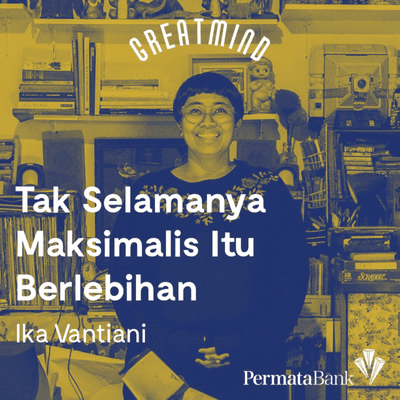 episode Ika Vantiani: Tak Selamanya Maksimalis Itu Berlebihan artwork