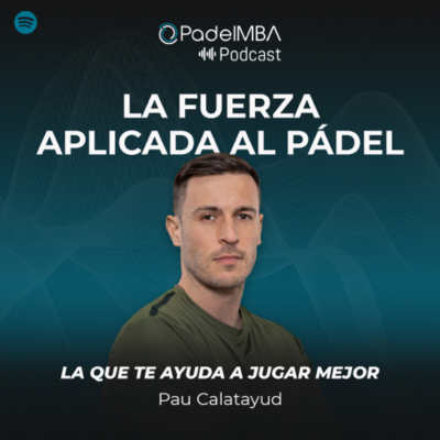 episode LA FUERZA APLICADA AL PÁDEL con Pau Calatayud artwork
