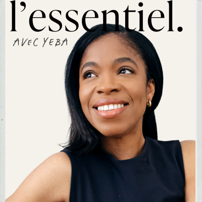 L'essentiel, le podcast de Yeba