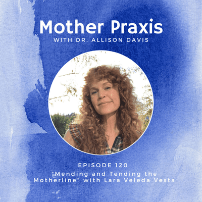 episode Mending and Tending the Ancestral Motherline with Lara Veleda Vesta artwork