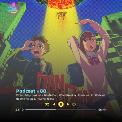 episode Geek Synergy #88 | Victor Bday, Hot take DanDaDan, Wind Breaker, Psycho Joella, Hajime no Ippo artwork